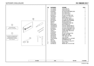 X ON DEMAND* NEW PART18558
CHASSIS # 3322
POS PARTNUMBER PARTNAME PIECE
0 27012008000 SOZIUS GRIP LEFT 1
0 27012009000 SOZIUS GRIP RIGHT 1
0 0035080406 AH-COLLAR SCREW M8X40 ISA45 4
0 27003138050 HEEL PROTECTOR LS 1
0 27003139050 HEEL PROTECTOR RS 1
0 0025080126 HH collar screw M8x12 TX40 4
0 78003040033 FOOTREST L/S + R/S CPL. 09 1
0 0125060003 WASHER DIN0125-A 6,4 4
0 0985060003 SELF LOCK. NUT DIN0985-M 6 4
0 80312002000 DOCUMENTS BAG HUSQVARNA 1
0 HQV0036E HQV OSP FOLDER 2017 1
0 HQV0110 HUSQVARNA BALLPOINT PEN 1
0 HQV0020EN/ES HQV CLOTHING 2016 1
0 7650304803301 FOOT REST SUPPORT REAR L/S 1
0 7650304903301 FOOT REST SUPPORT REAR R/S 1
0 0025080166 HH COLLAR SCREW M8X16 TX40 4
0 58412040050 SUPPORT FOR MIRROR LC4 '98 2
0 52000137 STICKER FRONT FORK-SET WP 1
0 27003090044 SKID PLATE CPL. 1
0 0024060206 HH collar screw M6x20 TX30 4
0 76503025000 RUBBER SIDE STAND 1
0 00063004202 PRINT LABEL 60X51 MM 1
0 58412040100 mirror, left/right 2
0 2700207900028 HANDGUARD CPL. LE.+RI. WHITE 1
0 HQV0120 HUSQVARNA NOTE-PAD 1
1 3402114EN Own. manual 701 Enduro 2017 1
29 27029099000 VEHICLE TOOLS 1
31 50329080100 WRENCH SW=17/21/27/32 B&F 1
148132000
770011 EENNDDUURROO 22001177SEPERATE ENCLOSURE
 