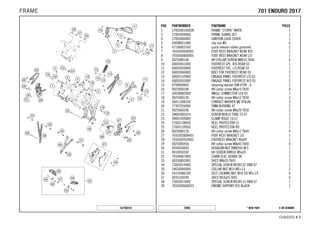 X ON DEMAND* NEW PART16992
CHASSIS # 77
POS PARTNUMBER PARTNAME PIECE
1 2700300100028 FRAME ''270PA'' WHITE 1
2 27003094000 FRAME GUARD-SET 1
4 27003084000 IGNITION LOCK COVER 1
5 69008021080 clip nut M5 6
6 47106003160 quick release rubber grommet 2
7 7650304900001 FOOT REST BRACKET REAR R/S 1
8 7650304800001 FOOT REST BRACKET REAR L/S 1
9 0025080166 HH COLLAR SCREW M8X16 TX40 4
10 60003051000 FOOTREST CPL. R/S REAR 03 1
11 60003050000 FOOTREST CPL. L/S REAR 03 1
12 60003044000 BOLT FOR FOOTREST REAR 03 2
13 60003152000 ENGAGE PANEL FOOTREST L/S 03 2
14 60003052000 ENGAGE PANEL FOOTREST R/S 03 2
15 0799060003 retaining washer DIN 6799 - 6 2
16 0025060106 HH collar screw M6x10 TX30 4
17 60038082000 ANGLE CONNECTOR LC8 03 1
18 0025060126 HH collar screw M6x12 TX30 3
19 58411098100 CONTACT WASHER M6 VSV-K6 3
20 77307026000 TANK BUSHING 07 2
21 0025060206 HH collar screw M6x20 TX30 2
22 58605083014 SCREW M5X14 TORX 25 07 1
23 49007439000 CLAMP RSGU 15/12 1
24 27003138050 HEEL PROTECTOR LS 1
25 27003139050 HEEL PROTECTOR RS 1
26 0025080126 HH collar screw M8x12 TX40 4
27 7650303804401 FOOT REST BRACKET L/S 1
28 7650303924401 FOOTREST BRACKET RIGHT 1
29 0025080456 HH collar screw M8x45 TX40 4
30 0934050003 HEXAGON NUT DIN0934-M 5 1
31 0933050203 HH SCREW DIN933 M5x20 1
32 76504067000 CHAIN SLID. GUARD 08 1
33 0035080206S SHCS M8x20 TX45 1
34 75003014000 SPECIAL SCREW M10X152 ISK8 07 1
35 54630044000 COLLAR NUT M10 WS=13 2
36 54310086100 SELF LOCKING NUT M10 CU WS=14 4
37 0035100249 SHCS M10x24 TX45 4
38 75003015000 SPECIAL SCREW M10X115 ISK8 07 1
39 7650300600033 ENGINE SUPPORT R/S BLACK 1
162700310
770011 EENNDDUURROO 22001177FRAME
 