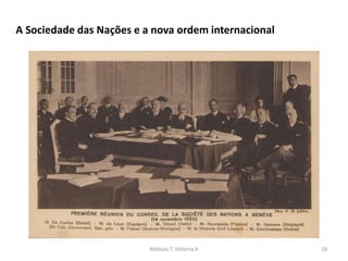 Módulo 7, História A 18
A Sociedade das Nações e a nova ordem internacional
 
