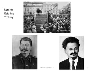 Módulo 7, História A 54
Lenine
Estaline
Trotsky
 