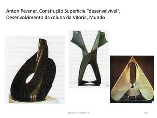 Anton Pevsner, Construção Superfície “desenvolvível”,
Desenvolvimento da coluna da Vitória, Mundo
Módulo 7, História A 105
 