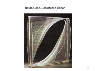 Naum Gabo, Construção Linear
Módulo 7, História A 106
 
