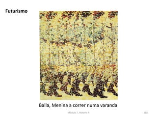 Futurismo
Balla, Menina a correr numa varanda
Módulo 7, História A 110
 