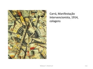 Carrá, Manifestação
Intervencionista, 1914,
colagens
Módulo 7, História A 111
 