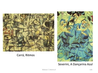 Módulo 7, História A 118
Severini, A Dançarina Azul
Carrá, Ritmos
 