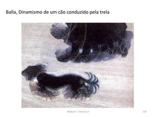 Balla, Dinamismo de um cão conduzido pela trela
Módulo 7, História A 119
 