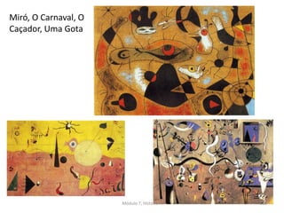 Miró, O Carnaval, O
Caçador, Uma Gota
Módulo 7, História A 169
 