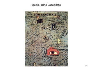 Picabia, Olho Cacodilato
Módulo 7, História A 170
 