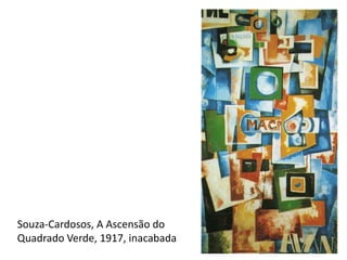 201
Souza-Cardosos, A Ascensão do
Quadrado Verde, 1917, inacabada
 