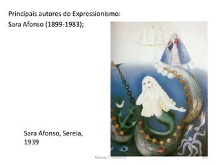 Sara Afonso, Sereia,
1939
Principais autores do Expressionismo:
Sara Afonso (1899-1983);
Módulo 7, História A 211
 