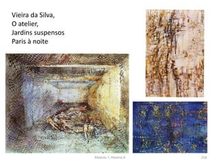 Vieira da Silva,
O atelier,
Jardins suspensos
Paris à noite
Módulo 7, História A 218
 