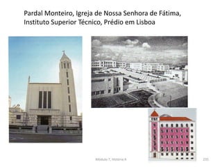 Pardal Monteiro, Igreja de Nossa Senhora de Fátima,
Instituto Superior Técnico, Prédio em Lisboa
Módulo 7, História A 235
 