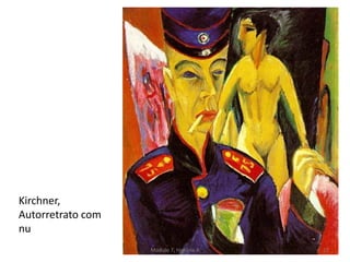 Kirchner,
Autorretrato com
nu
Módulo 7, História A 27
 