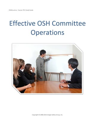 OSHAcademy Course 701 Study Guide
Copyright © 2000-2013 Geigle Safety Group, Inc.
Effective OSH Committee
Operations
 
