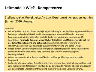 Leitmodell: Wie? - Kompetenzen
22
Stellenanzeige: Projektleiter/in bzw. Expert next generation learning
(Januar 2016, Ausz...