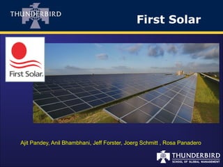 Ajit Pandey, Anil Bhambhani, Jeff Forster, Joerg Schmitt , Rosa Panadero
First Solar
 