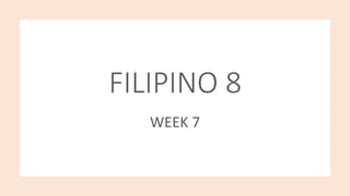 FILIPINO 8
WEEK 7
 