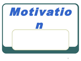 1
Motivatio
n
 