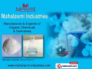 Manufacturer & Exporter of
   Organic Chemicals
      & Derivatives




  www.mahalaxmi-industries.com
 