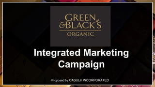 Proposed by CASUL® INCORPORATED
Integrated Marketing
Campaign
 