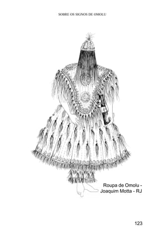 SOBRE OS SIGNOS DE OMOLU
123
Roupa de Omolu -
Joaquim Motta - RJ
 