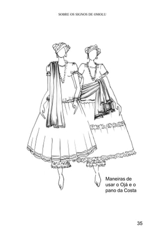 SOBRE OS SIGNOS DE OMOLU
35
Maneiras de
usar o Ojá e o
pano da Costa
 