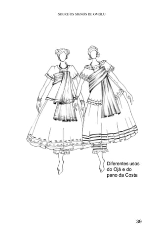 SOBRE OS SIGNOS DE OMOLU
39
Diferentes usos
do Ojá e do
pano da Costa
 