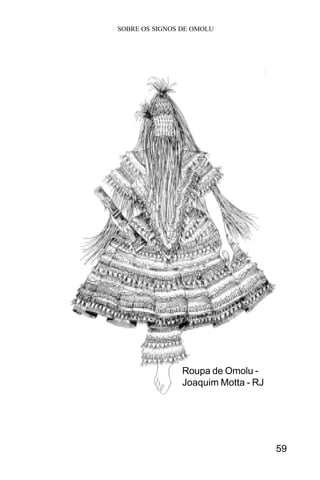 SOBRE OS SIGNOS DE OMOLU
59
Roupa de Omolu -
Joaquim Motta - RJ
 