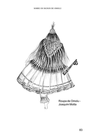 SOBRE OS SIGNOS DE OMOLU
83
Roupa de Omolu -
Joaquim Motta
 