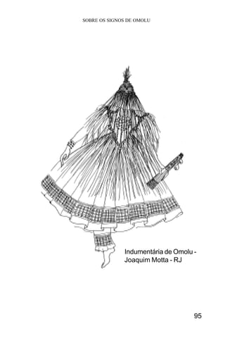 SOBRE OS SIGNOS DE OMOLU
95
Indumentária de Omolu -
Joaquim Motta - RJ
 