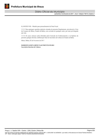 Prefeitura Municipal de Ilheus
Diário Oficial do Município
quinta-feira, 2 de fevereiro de 2017 | Ano II - Edição nº 00113 | Caderno 1
h) ANEXO VIII – Modelo para preenchimento de Nota Fiscal.
11.13. Para quaisquer questões judiciais oriundas do presente Regulamento, prevalecerá o Foro
da Comarca de Ilhéus, Estado da Bahia, com exclusão de qualquer outro, por mais privilegiado
que seja.
11.14. Os casos omissos serão dirimidos pela Comissão de Credenciamento e na hipótese de
persistir qualquer dúvida a deliberação final do Secretário de Cultura do Estado da Bahia.
Ilhéus, Bahia, 02 de Fevereiro de 2017
ROBERTO JOSÉ LOBÃO NASCIMENTO FILHO
Secretário Interino de Cultura
Praça J. J. Seabra S/N – Centro | S/N | Centro | Ilhéus-Ba Página 029
Este documento foi assinado digitalmente por SERASA Experian conforme MP n. 2.200-2/2001 de 24/08/2001, que institui a infra-estrutura de Chaves Públicas Brasileira -
ICP - Brasil. Cetificação diigital: 7028FCE1D5A0BC3262A932EEEEB32D63
 