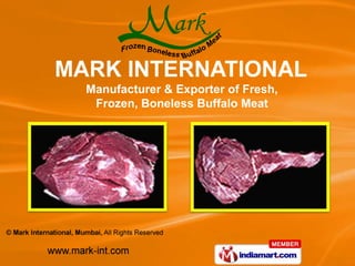 Manufacturer & Exporter of Fresh,
 Frozen, Boneless Buffalo Meat
 