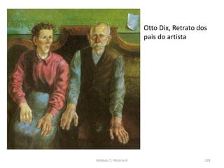 Otto Dix, Retrato dos
pais do artista
Módulo 7, História A 131
 