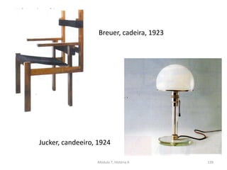 Jucker, candeeiro, 1924
Breuer, cadeira, 1923
Módulo 7, História A 139
 