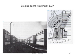 Gropius, bairro residencial, 1927
Módulo 7, História A 141
 