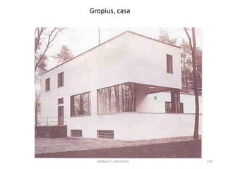 Gropius, casa
Módulo 7, História A 142
 
