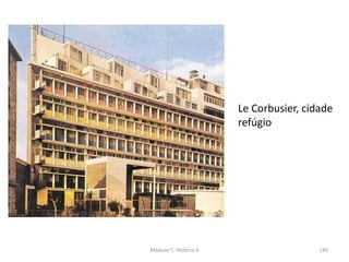 Le Corbusier, cidade
refúgio
Módulo 7, História A 149
 