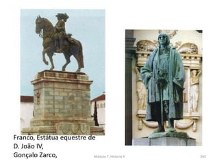 Módulo 7, História A 245
Franco, Estátua equestre de
D. João IV,
Gonçalo Zarco,
 