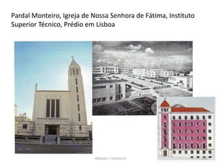 Pardal Monteiro, Igreja de Nossa Senhora de Fátima, Instituto
Superior Técnico, Prédio em Lisboa
Módulo 7, História A 255
 