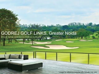 GODREJ GOLF LINKS, Greater Noida
YOUR NEW ADDRESS FOR A LUXURY LIVING
* Image for reference purpose only. Actuals may vary
 