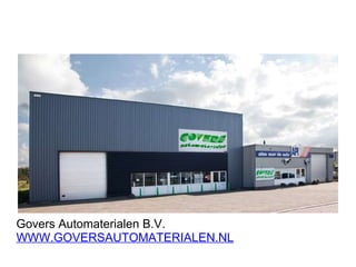 Govers Automaterialen B.V. WWW.GOVERSAUTOMATERIALEN.NL 