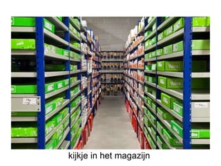 kijkje in het magazijn  
