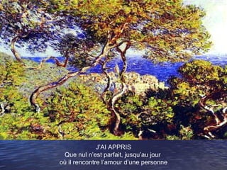 J’AI APPRIS Que nul n’est parfait, jusqu’au jour  où il rencontre l’amour d’une personne 