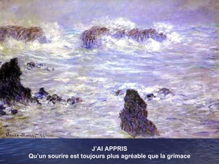 J’AI APPRIS Qu’un sourire est toujours plus agréable que la grimace 