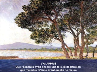 J’AI APPRIS Que j’aimerais avoir encore une fois, la déclaration  que ma mère m’aime avant qu’elle ne meure 