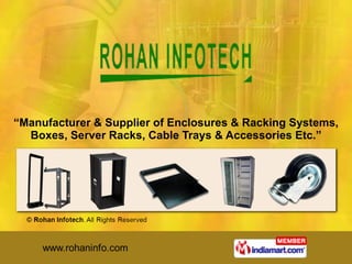 “ Manufacturer & Supplier of Enclosures & Racking Systems, Boxes, Server Racks, Cable Trays & Accessories Etc.” 