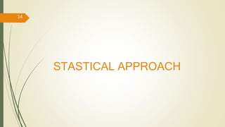 STASTICAL APPROACH
14
 