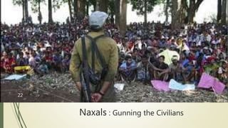 Naxals : Gunning the Civilians
22
 