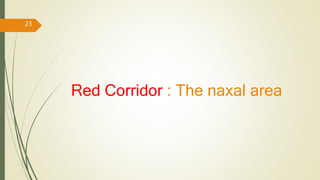 Red Corridor : The naxal area
23
 