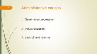 Administrative causes
1. Government repression
2. Industrialization
3. Lack of land reforms
31
 